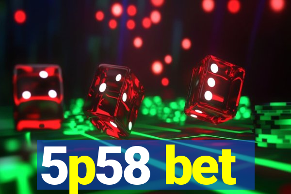 5p58 bet